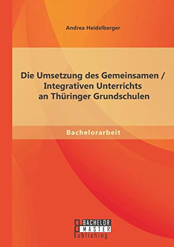 Die Umsetzung Des Gemeinsamen / Integrativen Unterrichts An Thringer Grundschul [Paperback]