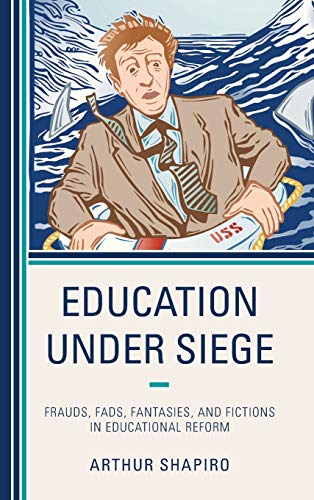 Education Under Siege Frauds, Fads, Fantasies and Fictions in Educational Refor [Hardcover]