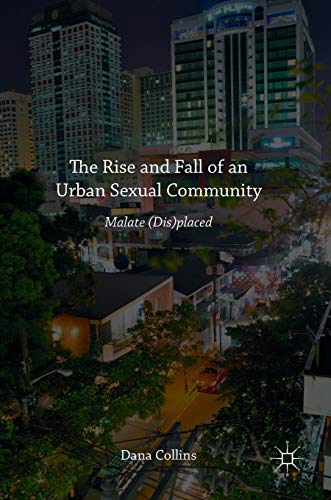 The Rise and Fall of an Urban Sexual Community Malate (Dis)placed [Hardcover]