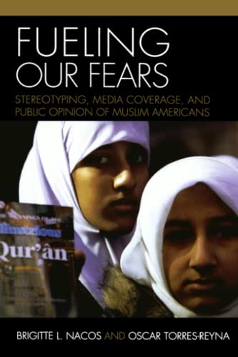 Fueling Our Fears Stereotyping, Media Coverage, and Public Opinion of Muslim Am [Paperback]