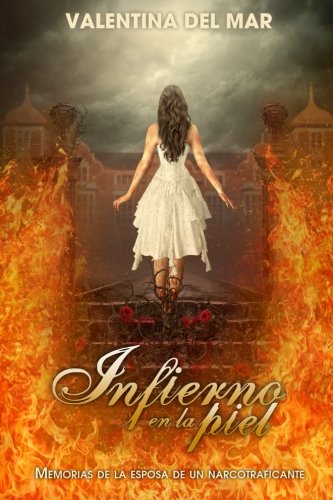 Infierno En La Piel Memorias De La Esposa De Un Narcotraficante (spanish Editio [Paperback]