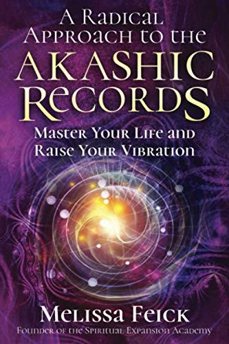 Radical Approach to the Akashic Records  Master Your Life and Raise Your Vibrat [Paperback]