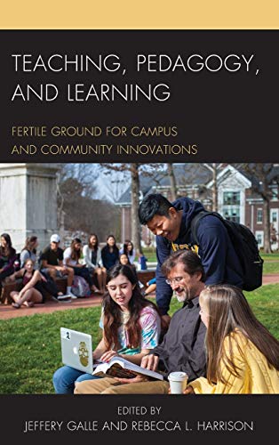 Teaching, Pedagogy, and Learning Fertile Ground for Campus and Community Innova [Hardcover]