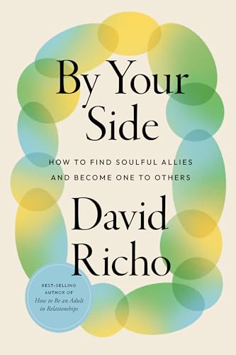 By Your Side How to Find Soulful Allies and Become One to Others [Paperback]