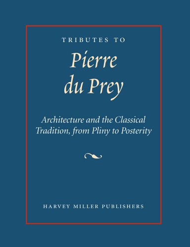 Tributes to Pierre du Prey Architecture and the Classical Tradition, from Pliny [Hardcover]
