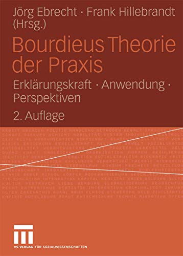 Bourdieus Theorie der Praxis Erklrungskraft  Anwendung  Perspektiven [Paperback]