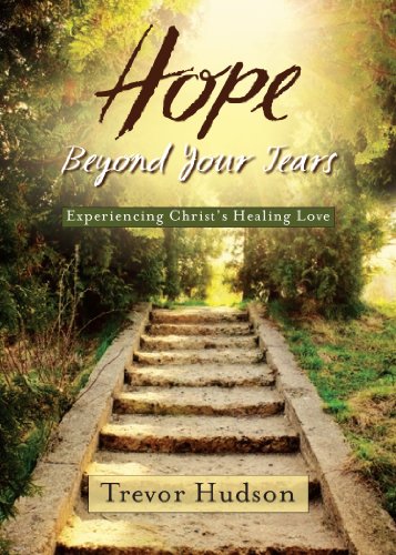 Hope Beyond Your Tears Experiencing Christ's Healing Love [Paperback]