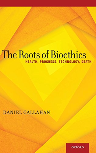 The Roots of Bioethics Health, Progress, Technology, Death [Hardcover]