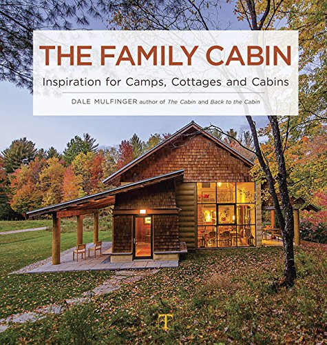 The Family Cabin Inspiration for Camps, Cottages, and Cabins [Hardcover]