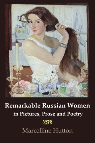 Remarkable Russian Women In Pictures, Prose And Poetry [Paperback]