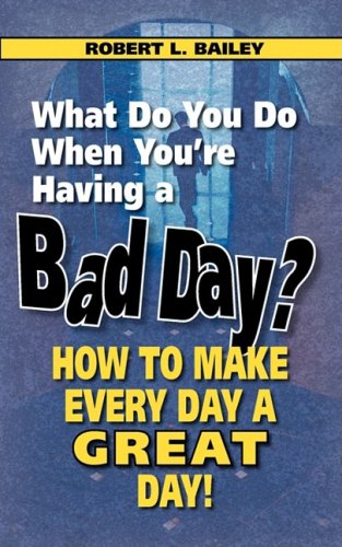 What Do You Do When You're Having A Bad Day How To Make Every Day A Great Day [Paperback]