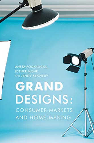 Grand Designs Consumer Markets and Home-Making [Hardcover]