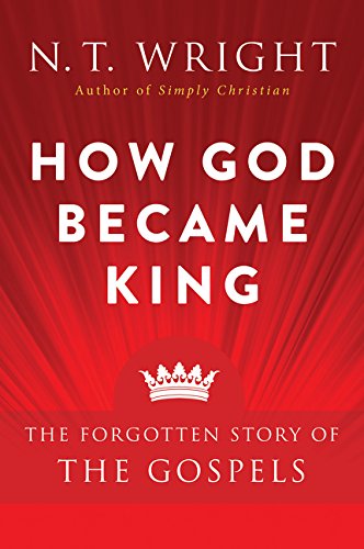How God Became King The Forgotten Story of the Gospels [Paperback]