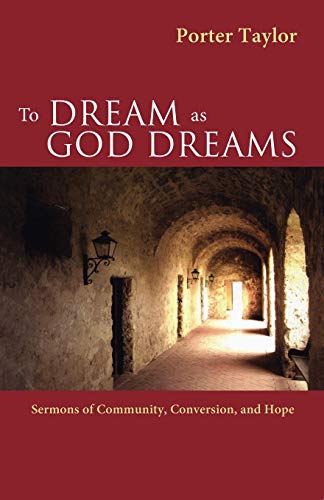 To Dream As God Dreams Sermons Of Community, Conversion, And Hope [Paperback]