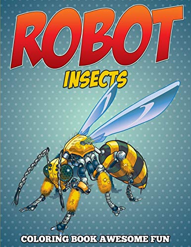 Robot Insects Coloring Book  Awesome Fun [Paperback]