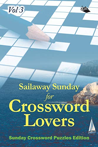 Sailaway Sunday for Crossword Lovers Vol 3  Sunday Crossword Puzzles Edition [Paperback]