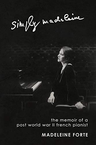 Simply Madeleine The Memoir Of A Post-World War Ii French Pianist [Paperback]