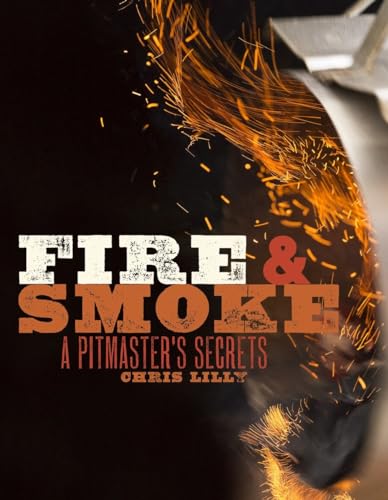 Fire and Smoke A Pitmaster's Secrets A Cookbook [Paperback]