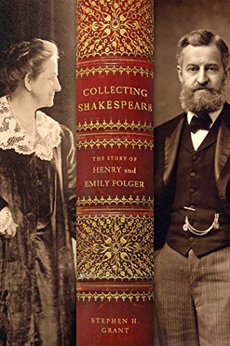 Collecting Shakespeare The Story Of Henry And Emily Folger [Hardcover]