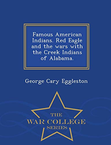 Famous American Indians. Red Eagle And The Wars With The Creek Indians Of Alabam [Paperback]