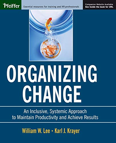 Organizing Change An Inclusive, Systemic Approach to Maintain Productivity and  [Paperback]