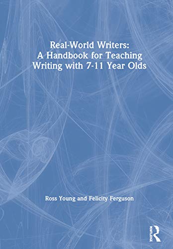 Real-World Writers A Handbook for Teaching Writing with 7-11 Year Olds A Handb [Hardcover]