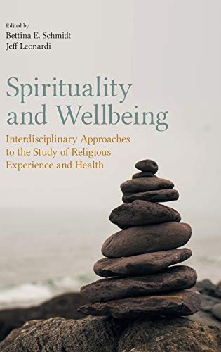 Spirituality and Wellbeing Interdisciplinary Approaches to the Study of Religio [Hardcover]