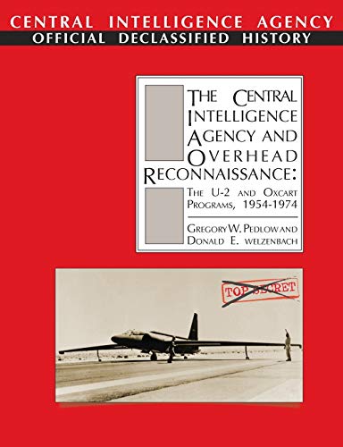 The Central Intelligence Agency And Overhead Reconnaissance The U-2 And Oxcart  [Paperback]