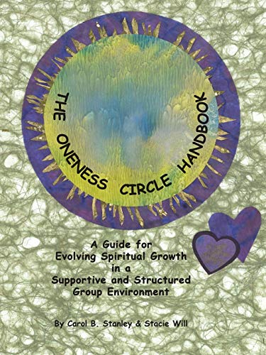 The Oneness Circle Handbook A Guide For Evolving Spiritual Growth In A Supporti [Paperback]