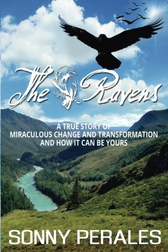 The Ravens A True Story Of Miraculous Change And Transformation And How It Can  [Paperback]
