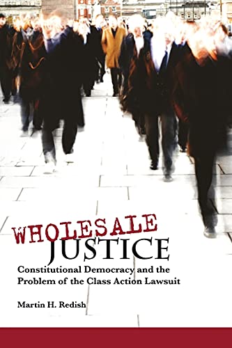 Wholesale Justice Constitutional Democracy and the Problem of the Class Action  [Paperback]