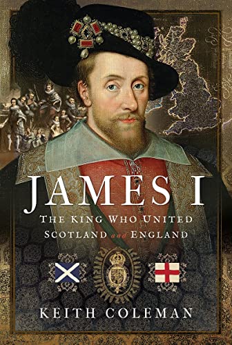 James I, The King Who United Scotland and England [Hardcover]