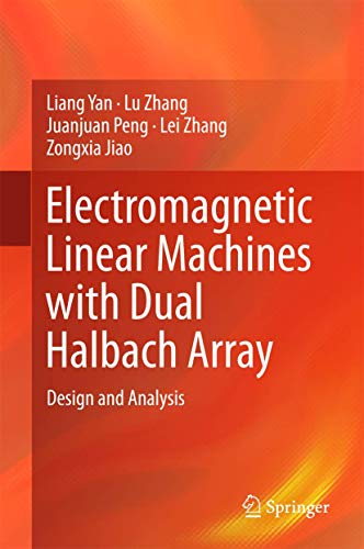 Electromagnetic Linear Machines with Dual Halbach Array Design and Analysis [Hardcover]