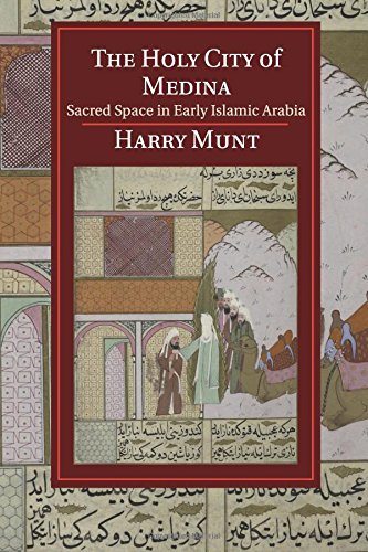 The Holy City of Medina Sacred Space in Early Islamic Arabia [Paperback]