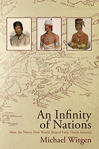 An Infinity of Nations How the Native New World Shaped Early North America [Paperback]