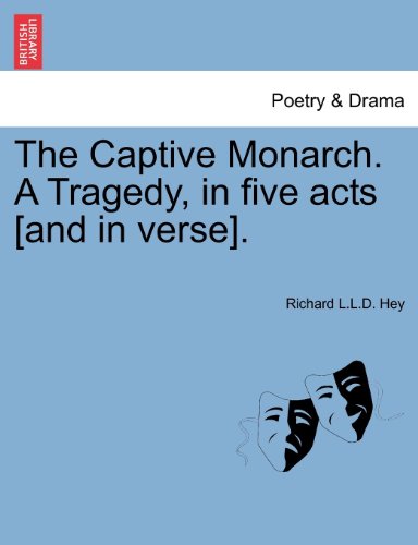 Captive Monarch a Tragedy, in Five Acts [and in Verse] [Paperback]
