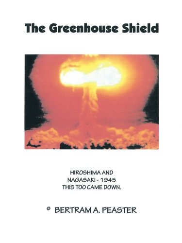 Greenhouse Shield  Hiroshima and Nagasaki - 1945 This Too Came Down [Paperback]