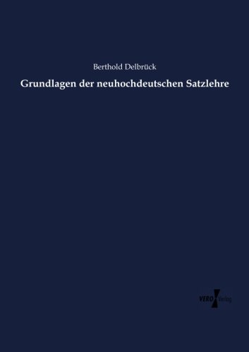 Grundlagen Der Neuhochdeutschen Satzlehre (german Edition) [Paperback]
