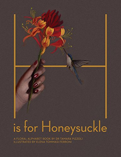 H Is for Honeysuckle  A Floral Alphabet Book [Unknown]