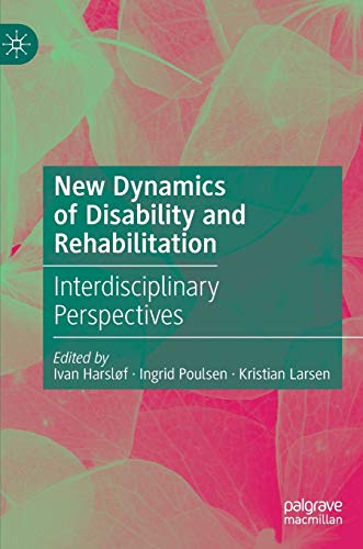 New Dynamics of Disability and Rehabilitation Interdisciplinary Perspectives [Hardcover]