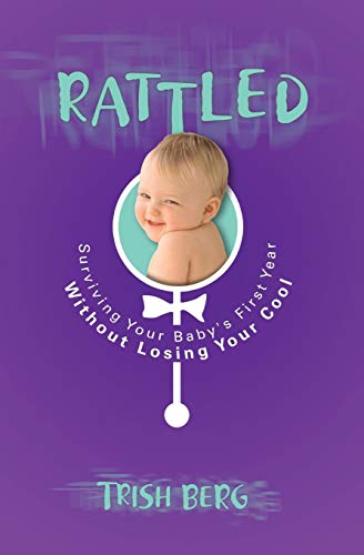 Rattled Surviving Your Baby's First Year Without Losing Your Cool [Paperback]