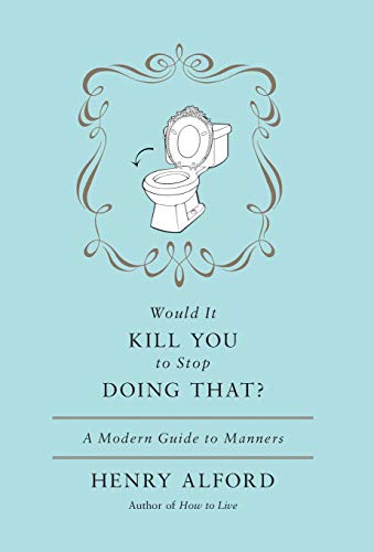 Would It Kill You to Stop Doing That A Modern Guide to Manners [Hardcover]