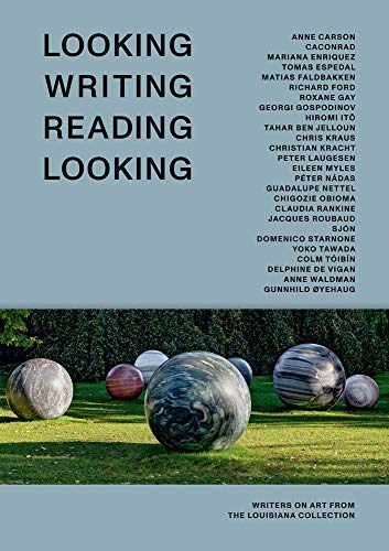 Looking Writing Reading Looking Writers on Art from the Louisiana Collection [Hardcover]