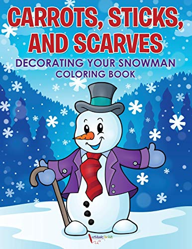 Carrots, Sticks, and Scarves  Decorating Your Snowman Coloring Book [Paperback]