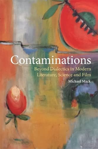 Contaminations Beyond Dialectics in Modern Literature, Science and Film [Hardcover]