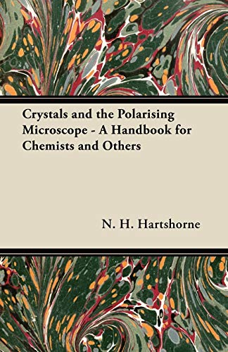 Crystals and the Polarising Microscope - a Handbook for Chemists and Others [Paperback]