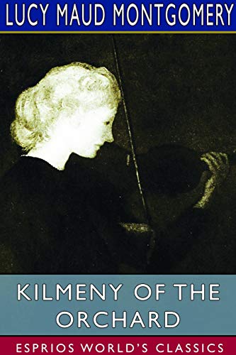 Kilmeny of the Orchard (Esprios Classics) [Paperback]