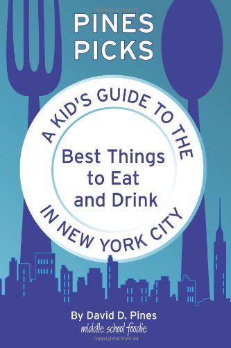 Pines Picks A Kid's Guide To The Best Things To Eat And Drink In New York City [Paperback]