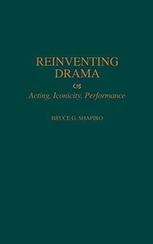 Reinventing Drama Acting, Iconicity, Performance [Hardcover]