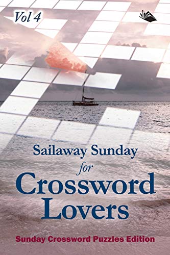 Sailaway Sunday for Crossword Lovers Vol 4  Sunday Crossword Puzzles Edition [Paperback]